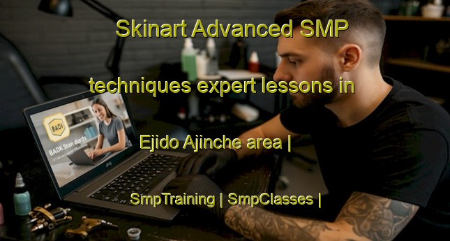 Skinart Advanced SMP techniques expert lessons in Ejido Ajinche area | SmpTraining | SmpClasses | SkinartTraining-Mexico